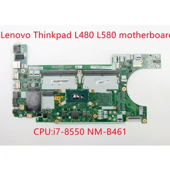 Nauji Originalus Lenovo ThinkPad Nešiojamą kompiuterį Plokštė L480 L580 NM-B461 CPU:i7-8550 mainboard 100% bandymo gerai